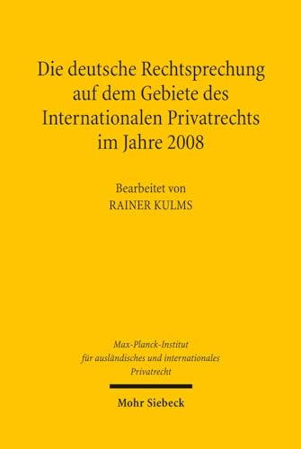 Die deutsche Rechtsprechung auf dem Gebiete des Internationalen Privatrechts im Jahre 2008 - Kulms, Rainer und Max-Planck-Institut f. Privatrecht