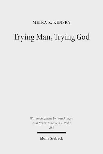 Trying Man, Trying God : the Divine Courtroom in Early Jewish and Christian Literature - Kensky, Meira Z.