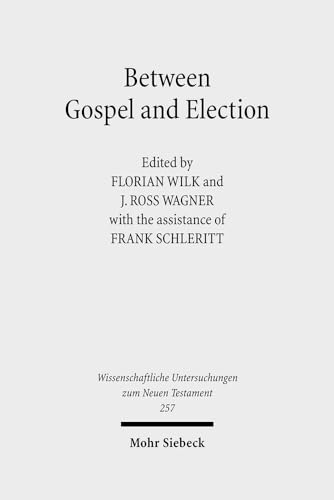 Stock image for Between Gospel and Election. Explorations in the Interpretation of Romans 9-11. Ed. with the assistance of Frank Schleritt (Wiss. Untersuchungen z. Neuen Testament (WUNT); Bd. 257). for sale by Antiquariat Logos