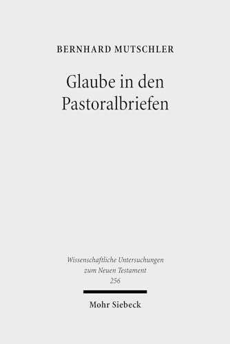 Glaube in den Pastoralbriefen - Mutschler, Bernhard