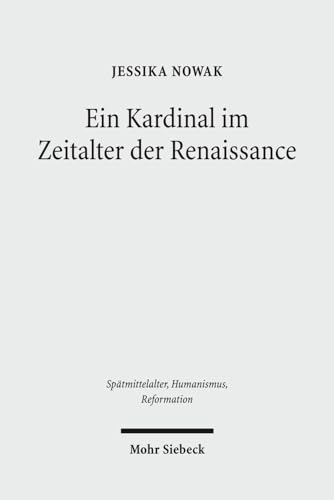 Stock image for Ein Kardinal im Zeitalter der Renaissance. Die Karriere des Giovanni di Castiglione (ca. 1413 - 1460) (Sptmittelalter, Humanismus, Reformation / Studies in the Late Middle Ages, Humanism and the Reformation (SMHR); Bd. 59). for sale by Antiquariat Logos