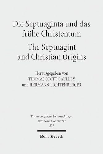 Die Septuaginta Und Das Fruhe Christentum: The Septuagint and Christian Origins (Wissenschaftliche Untersuchungen Zum Neuen Testament) (English and German Edition) (9783161505614) by Thomas S. Caulley; Hermann Lichtenberger