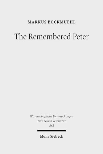The Remembered Peter in Ancient Reception & Modern Debate (Wissenschaftliche Untersuchungen Zum N...