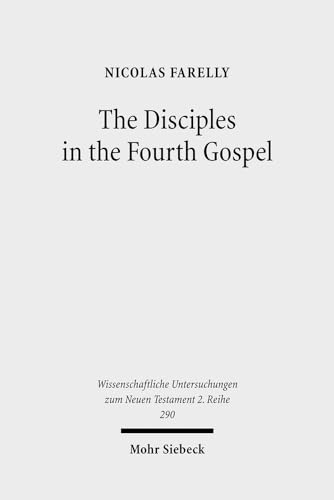 Stock image for The Disciples in the Fourth Gospel. A Narrative Analysis of Their Faith and Understanding (Wiss. Untersuchungen z. Neuen Testament. 2. Reihe (WUNT II); Bd. 290). for sale by Antiquariat Logos