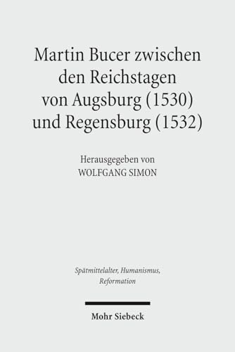Martin Bucer zwischen den Reichstagen von Augsburg (1530) und Regensburg (1532). Beiträge zu eine...