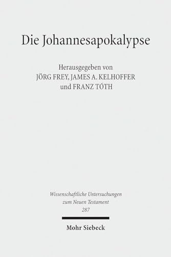 Die Johannesapokalypse: Kontexte - Konzepte - Wirkungen (Wissenschaftliche Untersuchungen Zum Neuen Testament) (German Edition) (9783161506031) by Frey, Jorg; Kelhoffer, James A; Toth, Franz