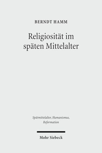 Religiosität im späten Mittelalter. Spannungspole, Neuaufbrüche, Normierungen. Hg. von Reinhold Friedrich und Wolfgang Simon (Spätmittelalter, Humanismus, Reformation / Studies in the Late Middle Ages, Humanism and the Reformation (SMHR); Bd. 54). - Hamm, Berndt