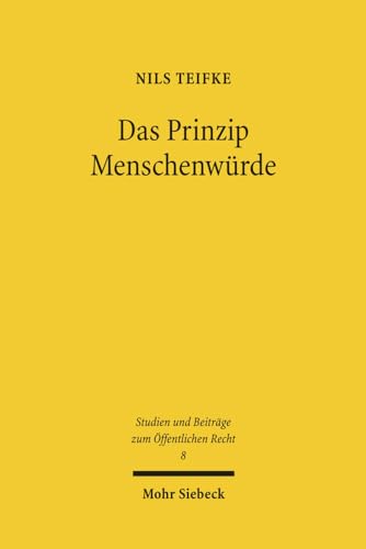 9783161506918: Das Prinzip Menschenwrde: Zur Abwgungsfhigkeit des Hchstrangigen: 8 (Studien und Beitrge zum ffentlichen Recht)