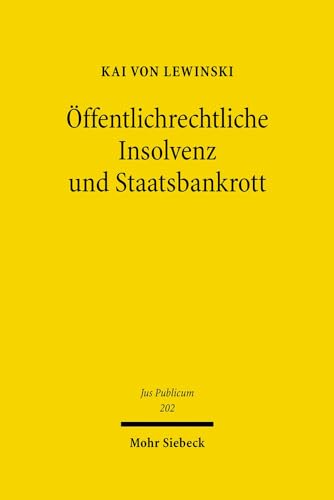 Öffentlichrechtliche Insolvenz und Staatsbankrott : rechtliche Bewältigung finanzieller Krisen der öffentlichen Hand. Jus publicum ; Bd. 202 - Lewinski, Kai von