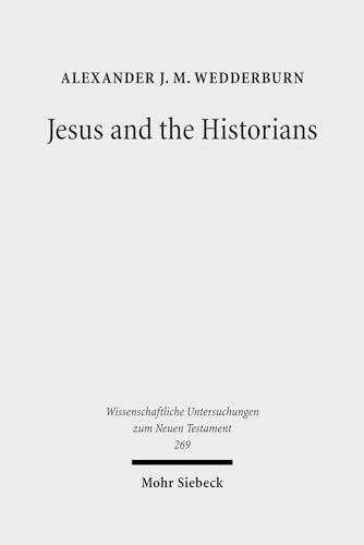 Jesus and the Historians (Wissenschaftliche Untersuchungen Zum Neuen Testament) (9783161507083) by Wedderburn, Alexander JM