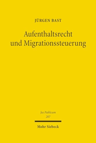 Aufenthaltsrecht Und Migrationssteuerung (Jus Publicum) (German Edition) (9783161507267) by Bast, Jurgen