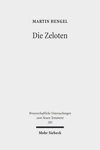 Die Zeloten: Untersuchungen Zur Judischen Freiheitsbewegung in Der Zeit Von Herodes I. Bis 70 N. Chr. - Hengel, Martin