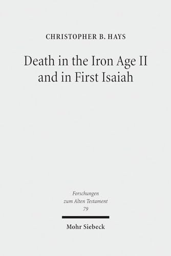 Beispielbild fr Death in the Iron Age II and in First Isaiah (Forschungen z. Alten Testament (FAT); Bd. 79). zum Verkauf von Antiquariat Logos