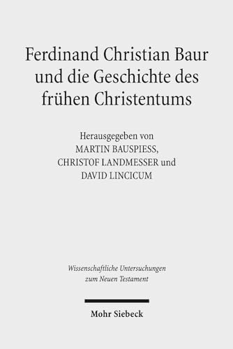 Stock image for Ferdinand Christian Baur und die Geschichte des frhen Christentums. Wissenschaftliche Untersuchungen zum Neuen Testament - 333 for sale by Antiquariaat Schot