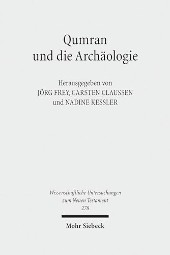 Qumran Und Die Archaologie: Texte Und Kontexte (Wissenschaftliche Untersuchungen Zum Neuen Testament) (German and English Edition) (9783161508400) by Claussen, Carsten; Frey, Jorg; Kessler, Nadine