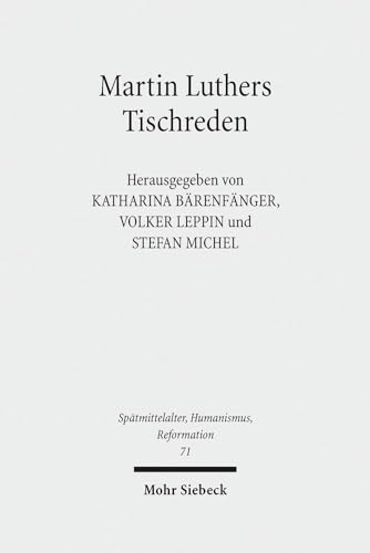 Stock image for Martin Luthers Tischreden: Neuanstze der Forschung (Sptmittelalter, Humanismus, Reformation 71) for sale by Den Hertog BV