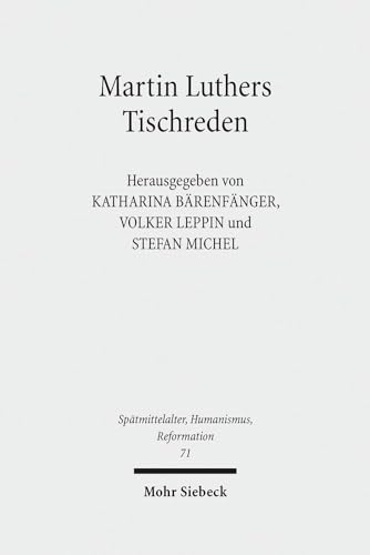 9783161508776: Martin Luthers Tischreden: Neuanstze der Forschung: 71 (Sptmittelalter, Humanismus, Reformation / Studies in the Late Middle Ages, Humanism, and the Reformation)