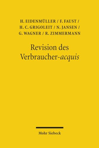 Revision des Verbraucher-acquis - Eidenmüller Horst, Faust Florian, Grigoleit Hans Christoph, Jansen Nils, Wagner Gerhard, Zimmermann Reinhard