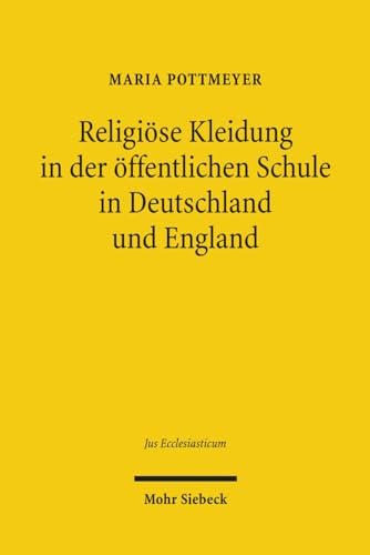 9783161509193: Religise Kleidung in der ffentlichen Schule in Deutschland und England: Staatliche Neutralitt und individuelle Rechte im Rechtsvergleich: 96 (Jus Ecclesiasticum)