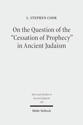 On the Question of the "Cessation of Prophecy" in Ancient Judaism (Texts and Studies in Ancient J...