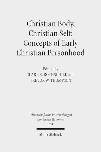 Beispielbild fr Christian Body, Christian Self. Concepts of Early Christian Personhood (Wiss. Untersuchungen z. Neuen Testament (WUNT); Bd. 284). zum Verkauf von Antiquariat Logos