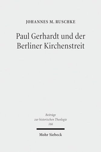 Paul Gerhardt und der Berliner Kirchenstreit. Eine Untersuchung der konfessionellen Auseinanderse...