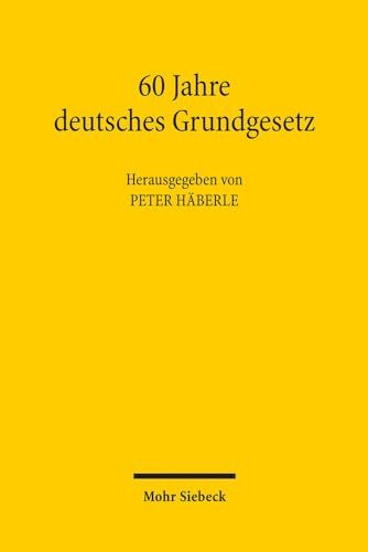 60 Jahre Deutsches Grundgesetz: Beitrage Aus Dem Jahrbuch Des Offentlichen Rechts Der Jahre 2009-2011 (German Edition) (9783161509872) by Haberle, Peter