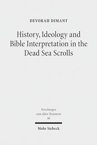 History, Ideology, and the Bible Interpretation in the Dead Sea Scrolls. Collected Studies (Forsc...