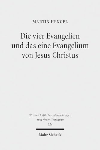 Die vier Evangelien und das eine Evangelium von Jesus Christus. Studien zu ihrer Sammlung und Ent...