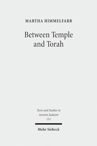 Between Temple and Torah. Essays on Priests, Scribes, and Visionaries in the Second Temple Period...