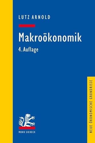 Makroökonomik: Eine Einführung in die Theorie der Güter-, Arbeits- und Finanzmärkte - Arnold, Lutz