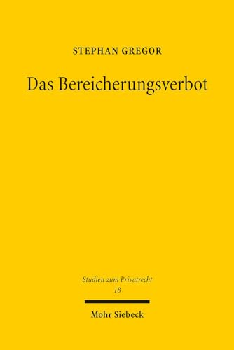 9783161517044: Das Bereicherungsverbot: Ausdruck der Trennung von Schaden und Haftung: 18 (Studien zum Privatrecht)