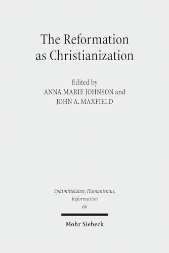 Imagen de archivo de The Reformation as Christianization: Essays on Scott Hendrix's Christianization Thesis (Spatmittelalter, Humanismus, Reformation: Studies in the Late Middle Ages, Humanism and the Reformation, 66) a la venta por Henry Stachyra, Bookseller