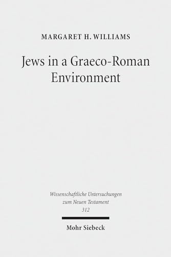 Jews in a Graeco-Roman Environment (Wiss. Untersuchungen z. Neuen Testament (WUNT); Bd. 312).