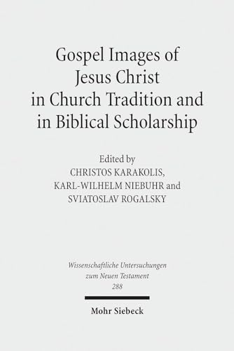 Stock image for Gospel Images of Jesus Christ in Church Tradition and in Biblical Scholarship. Fifth International East-West Symposium of New Testament Scholars, Minsk, September 2 to 9, 2010 (Wiss. Untersuchungen z. Neuen Testament (WUNT); Bd. 288). for sale by Antiquariat Logos