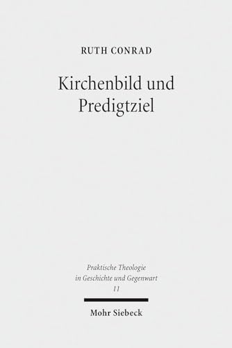 Beispielbild fr Kirchenbild und Predigtziel. Eine problemgeschichtliche Studie zu ekklesiologischen Dimensionen der Homiletik. zum Verkauf von Antiquariat Bader Tbingen