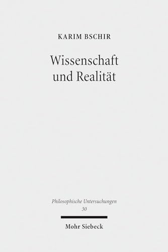 Wissenschaft und Realität. Versuch eines pragmatischen Empirismus (Philosoph. Untersuchungen (PhU); Bd. 30). - Bschir, Karim