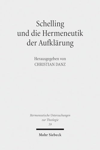 Schelling Und Die Hermeneutik Der Aufklarung (Hermeneutische Untersuchungen Zur Theologie) (German Edition) (9783161519703) by Danz, Christian
