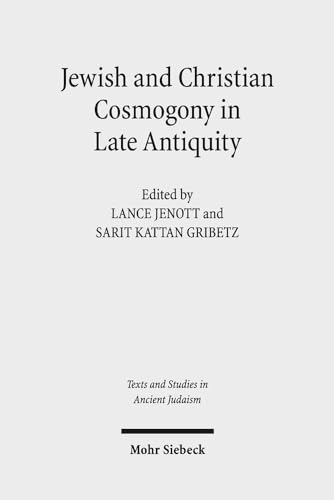 Jewish and Christian Cosmogony in Late Antiquity (Texts and Studies in Ancient Judaism / Texte u. Studien z. Antiken Judentum (TSAJ); vol. 155). - Jenott, Lance / Gribetz, Sarit Kattan (Eds.)