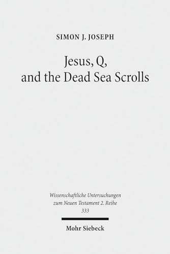 Beispielbild fr Jesus, Q, and the Dead Sea Scrolls. A Judaic Approach to Q (Wiss. Untersuchungen z. Neuen Testament - 2. Reihe (WUNT II); Bd. 333). zum Verkauf von Antiquariat Logos