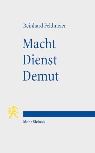 Macht - Dienst - Demut: Ein Neutestamentlicher Beitrag Zur Ethik (German Edition) (9783161521959) by Feldmeier, Reinhard