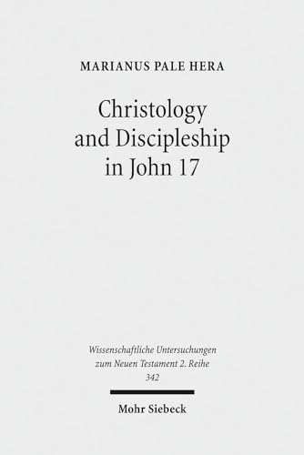 9783161522192: Christology and Discipleship in John 17 (Wissenschaftliche Untersuchungen Zum Neuen Testament 2.Reihe)