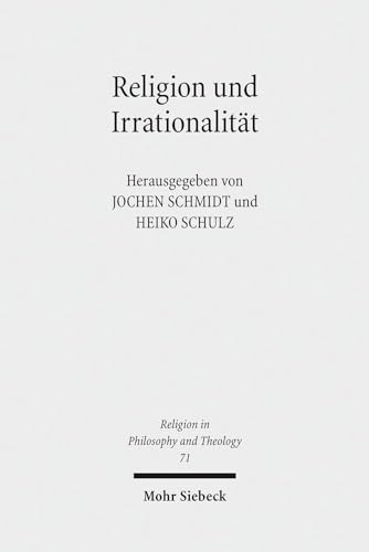 Stock image for Religion und Irrationalitt: Historisch-systematische Perspektiven (Religion in Philosophy and Theology) (German Edition) for sale by Redux Books