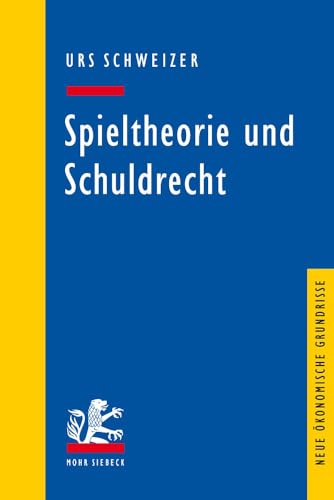Spieltheorie und Schuldrecht (Neue ökonomische Grundrisse).