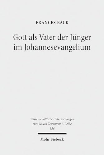 Beispielbild fr Gott als Vater der Jnger im Johannesevangelium (Wiss. Untersuchungen z. Neuen Testament - 2. Reihe (WUNT II); Bd. 336). zum Verkauf von Antiquariat Logos