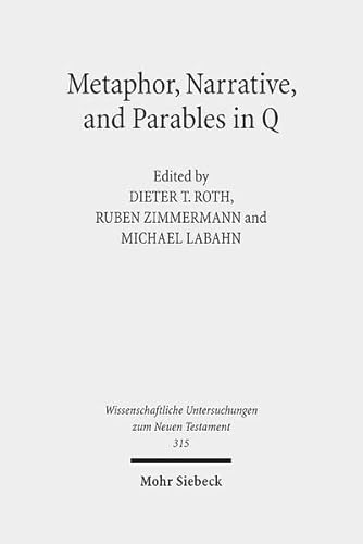 9783161523380: Metaphor, Narrative, and Parables in Q: 315 (Wissenschaftliche Untersuchungen zum Neuen Testament)