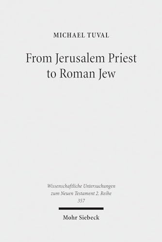 From Jerusalem Priest to Roman Jew. On Josephus and the Paradigms of Ancient Judaism (Wiss. Untersuchungen z. Neuen Testament - 2. Reihe (WUNT II); Bd. 357). - Tuval, Michael
