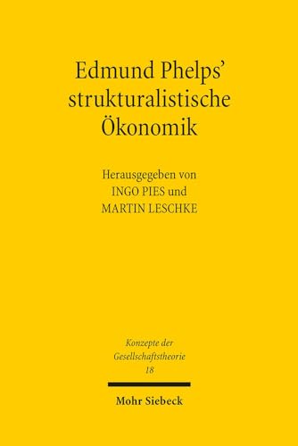 Edmund Phelps' strukturalistische Ökonomik. Hrsg. v. Ingo Pies u. Martin Leschke (KonzGes 18)