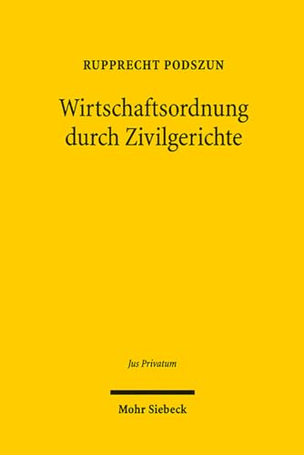 9783161524325: Wirtschaftsordnung durch Zivilgerichte: Evolution und Legitimation der Rechtsprechung in deregulierten Branchen: 181 (Jus Privatum)