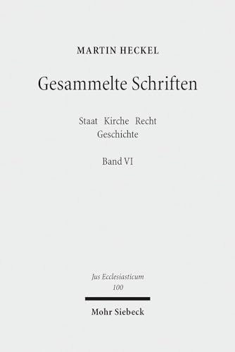 Heckel, Martin. Gesammelte Schriften Bd. 6. Jus ecclesiasticum Bd. 100 - Heckel, Martin